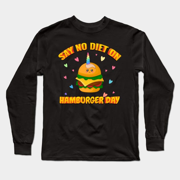 Say No Diet On Hamburger Day Long Sleeve T-Shirt by trendybestgift